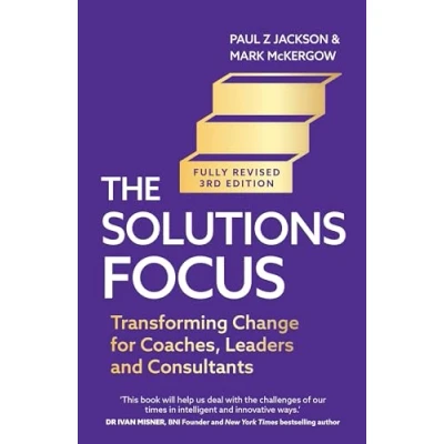 Abbildung von The Solutions Focus, 3rd edition: Transforming change for coaches, leaders and consultants