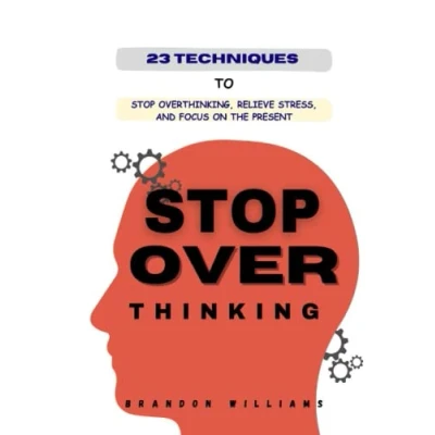 Abbildung von 23 Techniques to Stop Overthinking, Relieve Stress, and Focus on the Present