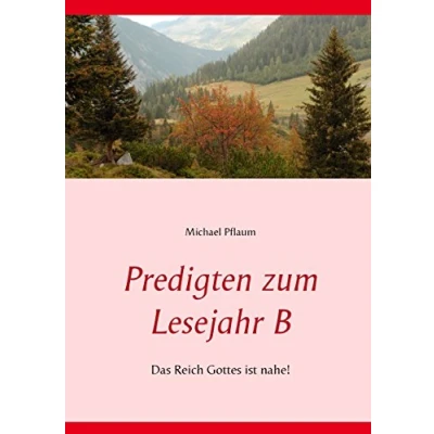 Abbildung von Predigten zum Lesejahr B: Das Reich Gottes ist nahe!