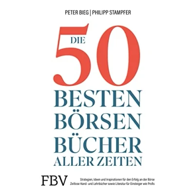 Abbildung von Die 50 besten Börsenbücher aller Zeiten: Strategien, Ideen und Inspirationen für den Erfolg an der Börse. Zeitlose Hand Lehrbücher sowie Literatur Einsteiger Profis