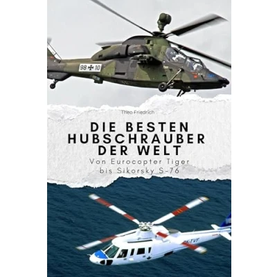 Abbildung von Die besten Hubschrauber der Welt Das perfekte Geschenk für Männer und Frauen zu Weihnachten Geburtstag. Hochwertige Hardcover Ausgabe: Von Eurocopter Tiger bis Sikorsky S 76