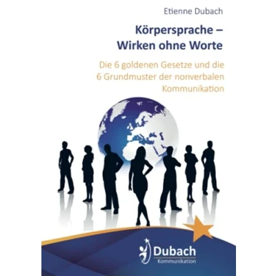 Abbildung von Körpersprache Wirken ohne Worte: die 6 goldenen Gesetze und Grundmuster der nonverbalen Kommunikation
