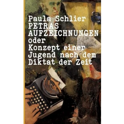 Abbildung von Petras Aufzeichnungen: oder Konzept einer Jugend nach dem Diktat der Zeit (Edition Quellen und Kultur)