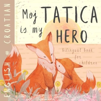 Abbildung von Moj tatica Croatian English Bilingual Book for Children, Hrvatske knjige za djecu: Learn Kids, Learning Easy Reading Basic Vocabulary Beginners