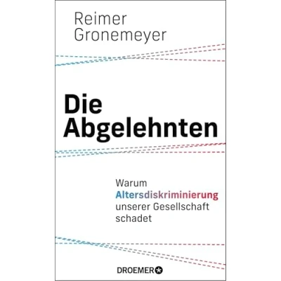 Abbildung von Die Abgelehnten: Warum Altersdiskriminierung unserer Gesellschaft schadet Ein Generationenkonflikt