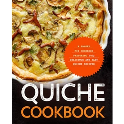 Abbildung von Quiche Cookbook: A Savory Pie Cookbook Featuring Only Easy and Delicious Recipes