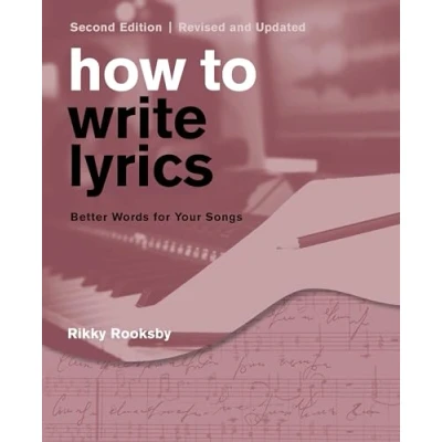 Abbildung von How to Write Lyrics: Better Words for Your Songs, Second Edition, Revised and Updated
