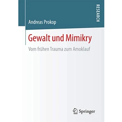 Abbildung von Gewalt und Mimikry: Vom frühen Trauma zum Amoklauf