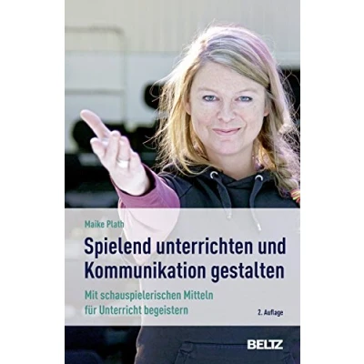 Abbildung von »Spielend« unterrichten und Kommunikation gestalten: Mit schauspielerischen Mitteln für Unterricht begeistern