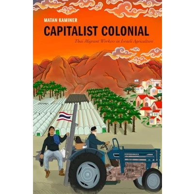 Abbildung von Capitalist Colonial: Thai Migrant Workers in Israeli Agriculture