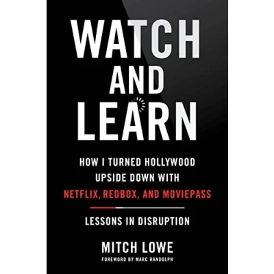Abbildung von Watch and Learn: How I Turned Hollywood Upside Down with Netflix, Redbox, MoviePass―Lessons in Disruption