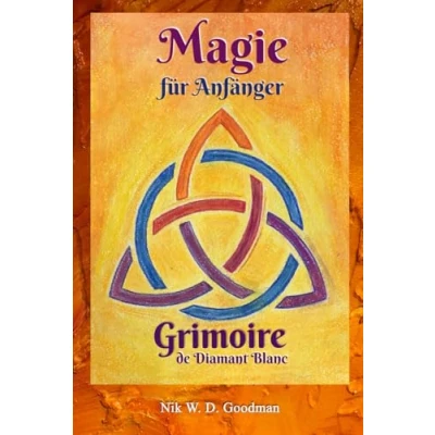 Abbildung von Magie für Anfänger Grimoire de Diamant Blanc: Praxis &amp; Vorbereitung, Rituale Hilfsmittel, Liebeszauber Schutz ein Magisches Erlebnis.