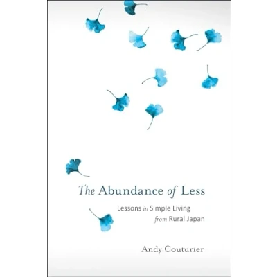 Abbildung von The Abundance of Less: Lessons in Simple Living from Rural Japan