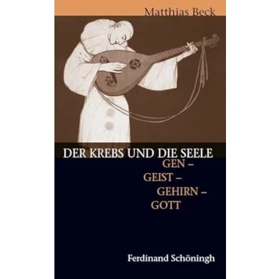 Abbildung von Der Krebs und die Seele: Gen Geist Gehirn Gott: Gott. 2. Auflage
