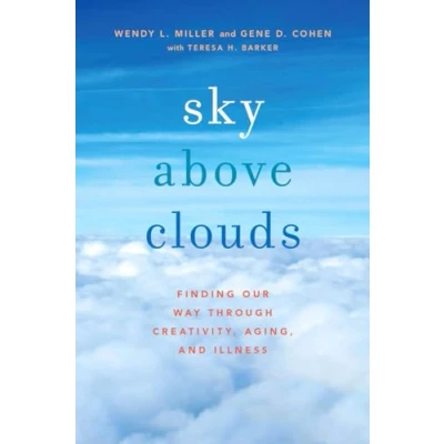 Abbildung von Sky Above Clouds: Finding Our Way through Creativity, Aging, and Illness