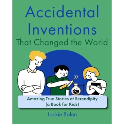 Abbildung von Accidental Inventions that Changed the World: Amazing True Stories of Serendipity (A Book for Kids) (Books Children Challenge Brain)