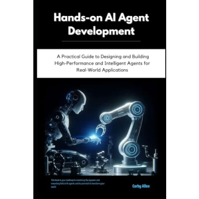 Abbildung von Hands on AI Agent Development: A Practical Guide to Designing and Building High Performance Intelligent Agents for Real World Applications