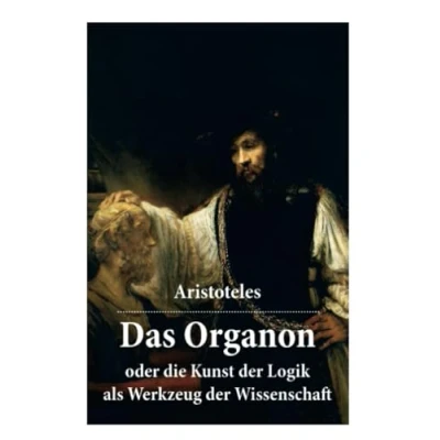 Abbildung von Das Organon oder die Kunst der Logik als Werkzeug Wissenschaft: Deutsche Ausgabe