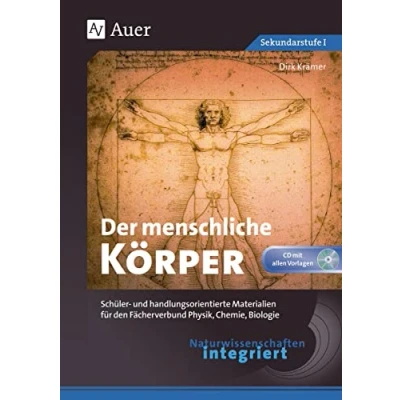 Abbildung von Naturwissenschaften integriert: Der menschliche Körper: Schüler und handlungsorientierte Materialien für den Fächerverbund Physik, Chemie, Biologie ... integriert Sekundarstufe)