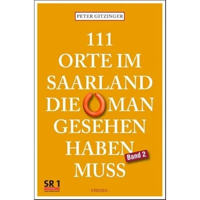Abbildung von 111 Orte im Saarland, die man gesehen haben muss, Band 2: Reiseführer