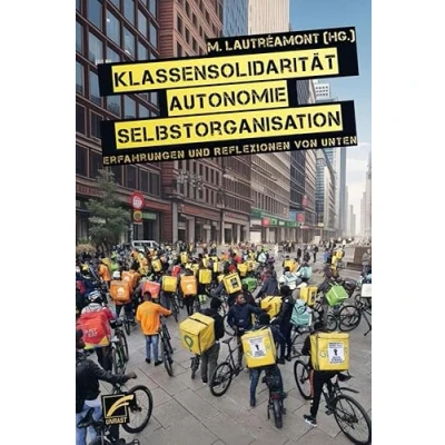 Abbildung von Klassensolidarität, Autonomie, Selbstorganisation: Erfahrungen und Reflexionen von unten
