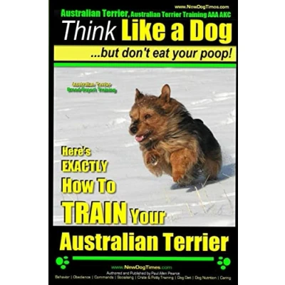 Abbildung von Australian Terrier, Terrier Training, AAA AKC Think Like a Dog But Don&#039;t Eat Your Poop! Breed Expert Training : Here&#039;s EXACTLY How To TRAIN