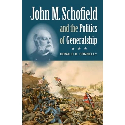 Abbildung von John M. Schofield and the Politics of Generalship (Civil War America)