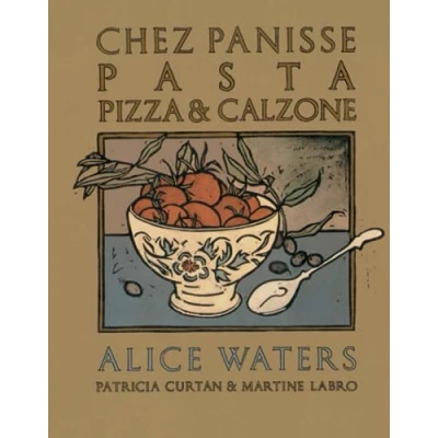 Abbildung von Chez Panisse Pasta, Pizza, &amp; Calzone: A Cookbook (Chez Library)