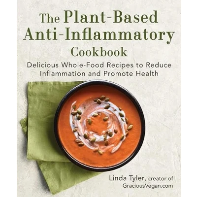 Abbildung von The Plant Based Anti Inflammatory Cookbook: Delicious Whole Food Recipes to Reduce Inflammation and Promote Health