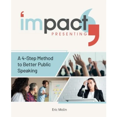Abbildung von Impact Presenting: Better Public Speaking and Presentations in 4 Steps