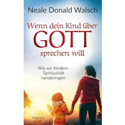 Abbildung von Wenn dein Kind über Gott sprechen will: Wie wir Kindern Spiritualität nahebringen
