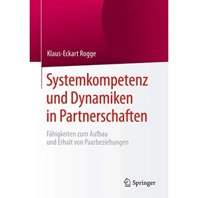 Abbildung von Systemkompetenz und Dynamiken in Partnerschaften: Fähigkeiten zum Aufbau Erhalt von Paarbeziehungen