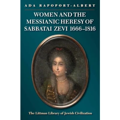Abbildung von Women and the Messianic Heresy of Sabbatai Zevi, 1666 1816 (Littman Library Jewish Civilization)