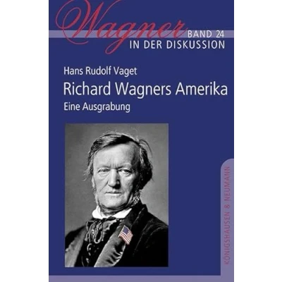 Abbildung von Richard Wagners Amerika: Eine Ausgrabung (Wagner in der Diskussion)