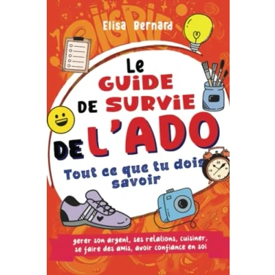 Abbildung von Guide de survie l&#039;ado Indépendant et épanoui: Tout ce que tu dois savoir gérer son argent, ses relations, cuisiner, se faire des amis, avoir confiance en soi ... Livre pour ados 12 à 17 ans