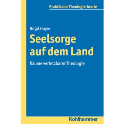 Abbildung von Seelsorge auf dem Land: Räume verletzbarer Theologie (Praktische heute, 119, Band 119)