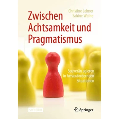 Abbildung von Zwischen Achtsamkeit und Pragmatismus: Souverän agieren in herausfordernden Situationen