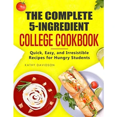 Abbildung von The Complete 5 Ingredient College Cookbook: Quick, Easy, and Irresistible Recipes for Hungry Students
