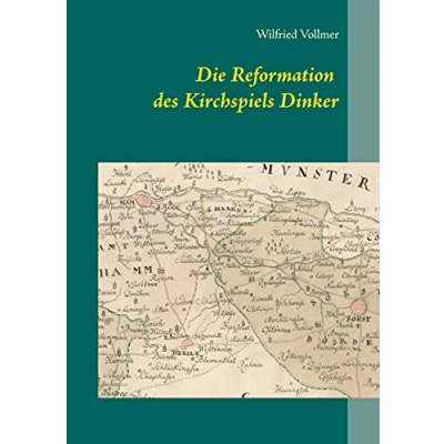 Abbildung von Die Reformation des Kirchspiels Dinker 1532 1565 (Die Geschichte von den Anfängen bis zur Reformation)