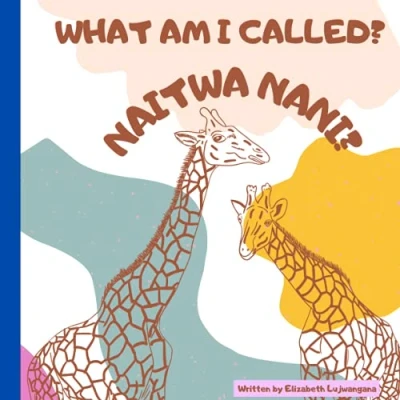 Abbildung von What Am I called? Naitwa nani? A Swahili and English book for kids.