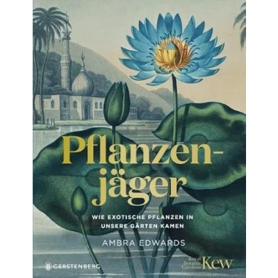 Abbildung von Pflanzenjäger: Wie exotische Pflanzen in unsere Gärten kamen