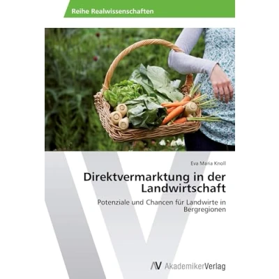 Abbildung von Direktvermarktung in der Landwirtschaft: Potenziale und Chancen für Landwirte Bergregionen