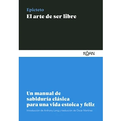 Abbildung von El arte de ser libre: Un manual sabiduría clásica para una vida estoica y feliz