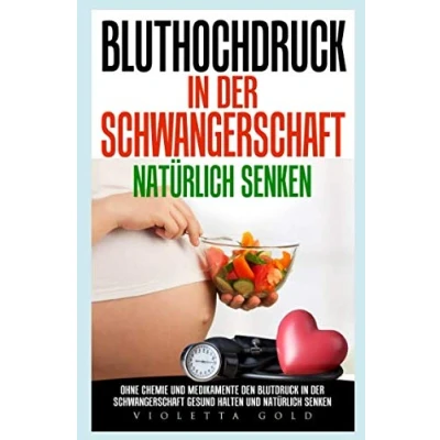 Abbildung von Bluthochdruck in der Schwangerschaft natürlich senken: Ohne Chemie und Medikamente den Blutdruck gesund halten senken