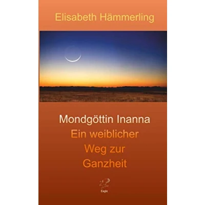 Abbildung von Mondgöttin Inanna: Ein weiblicher Weg zur Ganzheit (Inannas Heldenreise)