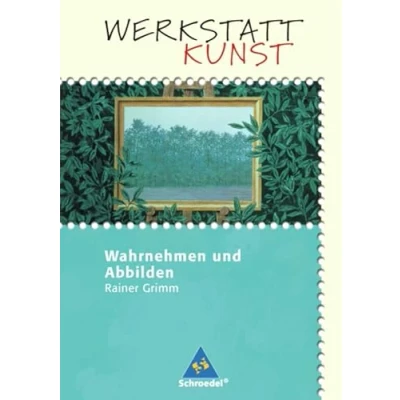 Abbildung von Werkstatt Kunst. Themenhefte für den Kunstunterricht: Kunst: Wahrnehmen und Abbilden