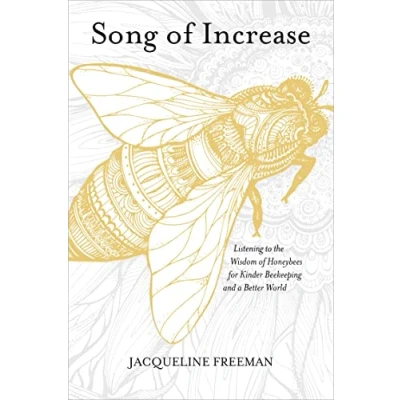 Abbildung von Song of Increase: Listening to the Wisdom Honeybees for Kinder Beekeeping and a Better World