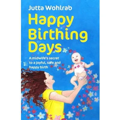 Abbildung von happy Birthing Days: a midwife&#039;s secret to joyful, safe and birth