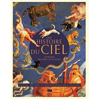 Abbildung von Une histoire du ciel: illustrée de l&#039;astronomie. Cartes, mythes et découvertes l&#039;univers