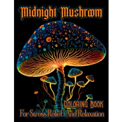 Abbildung von Midnight Mushroom Coloring Book For Stress Relief And Relaxation: Explore The Secret World Of Mushrooms With An Exquisite Book, ... Fungi Relaxation